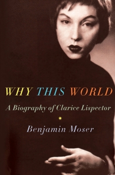 Hardcover Why This World: A Biography of Clarice Lispector Book