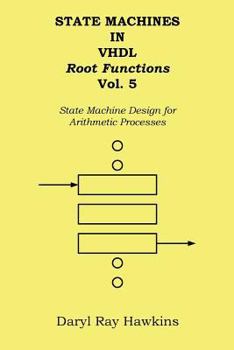 Paperback State Machines in VHDL Root Functions Vol. 5: State Machine Design for Arithmetic Processes Book