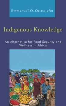 Paperback Indigenous Knowledge: An Alternative for Food Security and Wellness in Africa Book