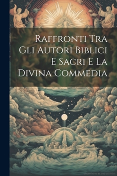 Paperback Raffronti Tra Gli Autori Biblici e Sacri e la Divina Commedia [Italian] Book