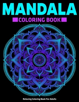 Paperback Relaxing Coloring Book For Adults: Mandala Coloring Book: Stress Relieving Mandala Designs Book