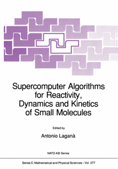 Hardcover Supercomputer Algorithms for Reactivity, Dynamics and Kinetics of Small Molecules Book