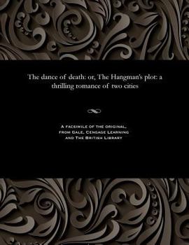 Paperback The Dance of Death: Or, the Hangman's Plot: A Thrilling Romance of Two Cities Book