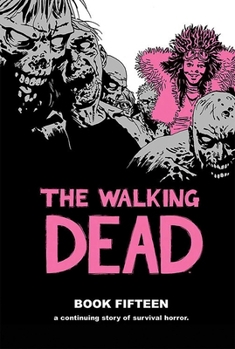 The Walking Dead, Book Fifteen - Book #15 of the Walking Dead Hardcover Edition