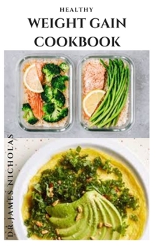 Paperback Healthy Weight Gain Cookbook: Delicious Recipe To Gain, Build Muscle And Stay Healthy Book