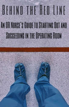 Paperback Behind the Red Line: An OR Nurse's Guide to Starting Out and Succeeding in the Operating Room Book