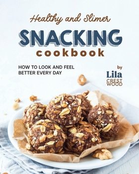 Paperback Healthy and Slimer Snacking Cookbook: How to Look and Feel Better Every Day Book