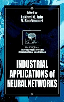 Industrial Applications of Neural Networks (Crc Press International Series on Computational Intelligence)