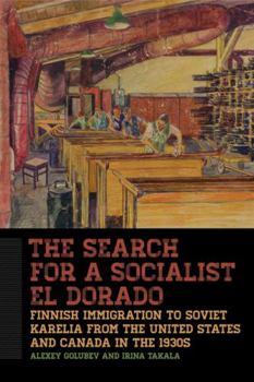 The Search for a Socialist El Dorado: Finnish Immigration from the United States and Canada to Soviet Karelia in the 1930s