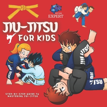 Paperback Expert Notion Jiu-Jitsu For Kids: The Step-By-Step Guide To Mastering Jiu-Jitsu Book