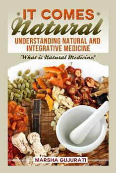 Paperback It Comes Natural: Understanding Natural and Integrative Medicine Book