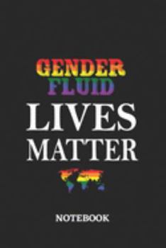 GENDERFLUID LIVES MATTER Notebook: 6x9 inches - 110 ruled, lined pages • Greatest LGBTQ Rainbow Worldwide Journal • Gift, Present Idea