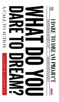 Hardcover What Do You Dare to Dream?: A Call to Action Book