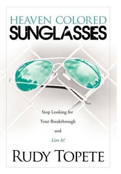 Hardcover Heaven-Colored Sunglasses: Stop Looking for Your Breakthrough and Live It! Book