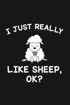 I Just Really Like Sheep Ok: Blank Lined Notebook To Write In For Notes, To Do Lists, Notepad, Journal, Funny Gifts For Sheep Lover