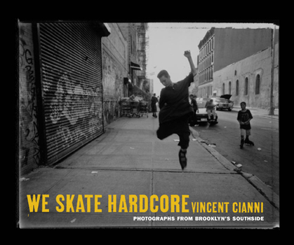 Hardcover We Skate Hardcore: Photographs from Brooklyn's Southside Book