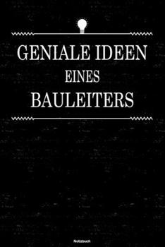 Geniale Ideen eines Bauleiters Notizbuch: Bauleiter Journal DIN A5 liniert 120 Seiten Geschenk (German Edition)