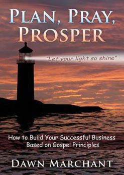 Paperback Pray, Plan, Prosper!: How to Build Your Successful Business Based on Gospel Principles Book