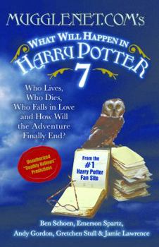 Paperback Mugglenet.Com's What Will Happen in Harry Potter 7: Who Lives, Who Dies, Who Falls in Love and How Will the Adventure Finally End? Book