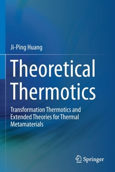Paperback Theoretical Thermotics: Transformation Thermotics and Extended Theories for Thermal Metamaterials Book