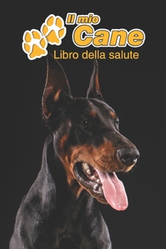 Il mio cane Libro della salute: Dobermann | 109 Pagine | Dimensioni 15cm x 23cm A5 | Quaderno da compilare per le vaccinazioni, visite veterinarie, ... cani | Libretto | Taccuino (Italian Edition)