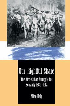 Paperback Our Rightful Share: The Afro-Cuban Struggle for Equality, 1886-1912 Book