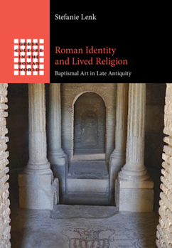 Hardcover Roman Identity and Lived Religion: Baptismal Art in Late Antiquity Book