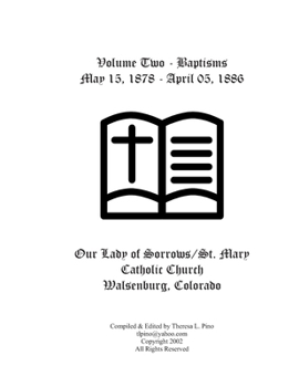 Paperback St. Mary Catholic Church Baptisms, Walsenburg, CO: Volume Two - May 15, 1878 - April 05, 1886 Book