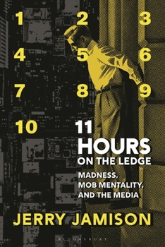 Hardcover 11 Hours on the Ledge: Madness, Mob Mentality, and the Media Book