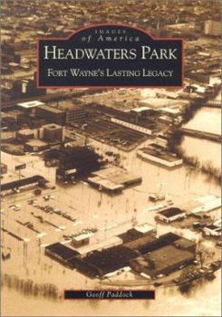 Paperback Headwaters Park: Fort Wayne's Lasting Legacy Book