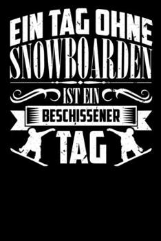 Ein Tag ohne Snowboarden: A5 Punkteraster Notizbuch für Snowboarder, Wintersportler, Apres-Ski Gänger, Freestyle Boarder (German Edition)