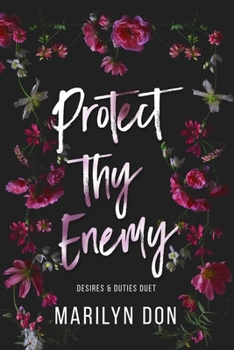 Protect Thy Enemy (Desires & Duties Duet, #1) - Book #1 of the Desires & Duties Duet