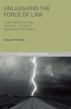 Paperback Unleashing the Force of Law: Legal Mobilization, National Security, and Basic Freedoms Book