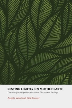 Paperback Resting Lightly on Mother Earth: The Aboriginal Experience in Urban Educational Settings Book