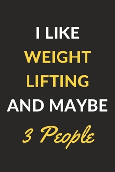 Paperback I Like Weightlifting And Maybe 3 People: Weightlifting Journal Notebook to Write Down Things, Take Notes, Record Plans or Keep Track of Habits (6" x 9 Book