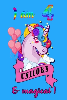 I am 4 and magical: A Happy Birthday 4 Years Old Unicorn Journal Notebook for Kids, Birthday Unicorn Journal for Girls / 4 Years Old Birthday Gift for Girls!/birthday gift journal 6x9  pages 110