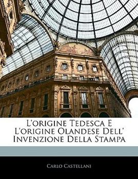 Paperback L'Origine Tedesca E L'Origine Olandese Dell' Invenzione Della Stampa [Italian] Book