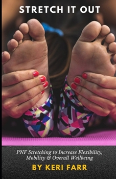 Paperback Stretch It Out: PNF Stretching to Increase Flexibility, Mobility & Overall Wellbeing Book