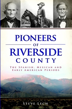 Pioneers of Riverside County: The Spanish, Mexican and Early American Periods