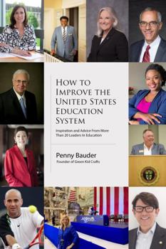 Hardcover How to Improve the United States Education System: Inspiration and Advice from more than 20 Education Leaders Book