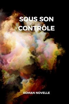 Sous son Contrôle: L'inspecteur Becker et le maître de la Manipulation Mentale. Un roman policier. (French Edition)