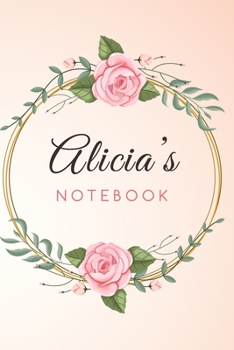 Paperback ALICIA'S Customized Floral Notebook / Journal 6x9 Ruled Lined 120 Pages School Degree Student Graduation university: ALICIA'S Personalized Name With f Book