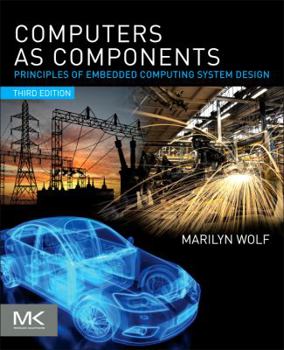 Paperback Computers as Components: Principles of Embedded Computing System Design (The Morgan Kaufmann Series in Computer Architecture and Design) Book