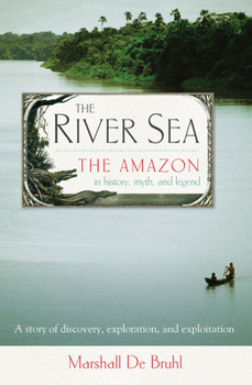 Paperback The River Sea: The Amazon in History, Myth, and Legend Book