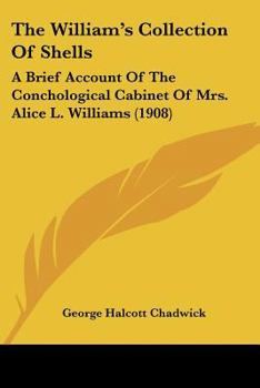 The William's Collection Of Shells: A Brief Account Of The Conchological Cabinet Of Mrs. Alice L. Williams