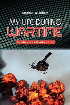 My Life During Wartime - Book #2 of the Guardians of the Timeline