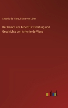 Hardcover Der Kampf um Teneriffa: Dichtung und Geschichte von Antonio de Viana [German] Book