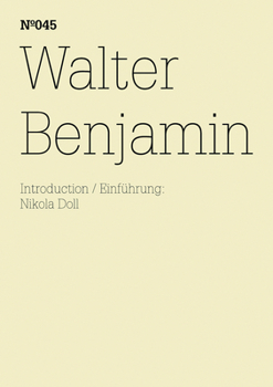 Walter Benjamin: 100 Notes, 100 Thoughts: Documenta Series 045 - Book  of the dOCUMENTA (13): 100 Notes – 100 Thoughts