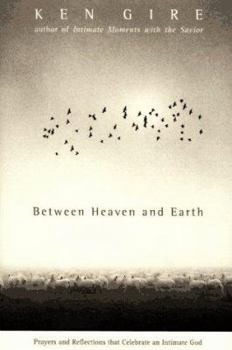 Hardcover Between Heaven and Earth: Prayers and Reflections That Celebrate and Intimate God Book