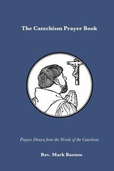 Paperback The Catechism Prayer Book: Prayers Drawn from the Words of the Catechism Book